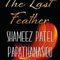 Cover Art for 9781787587113, The Last Feather by Shameez Patel Papathanasiou