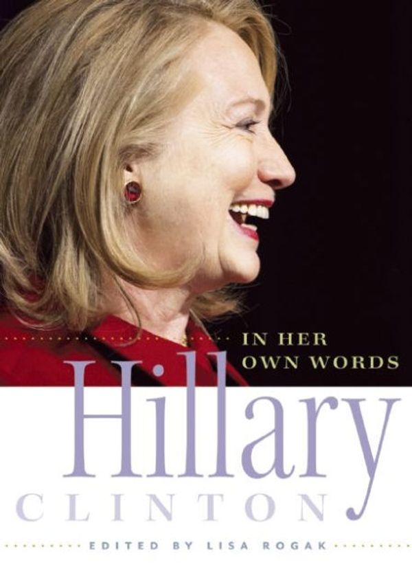 Cover Art for 9781580055338, Hillary Clinton in Her Own Words by Lisa Rogak