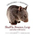 Cover Art for 9781925694604, Creatures with FeaturesShuffle, Bounce and Leap by Steve Morenos, Sharon Dalgleish