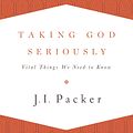 Cover Art for 9781433533273, Taking God Seriously by J. I. Packer