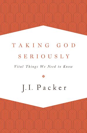 Cover Art for 9781433533273, Taking God Seriously by J. I. Packer