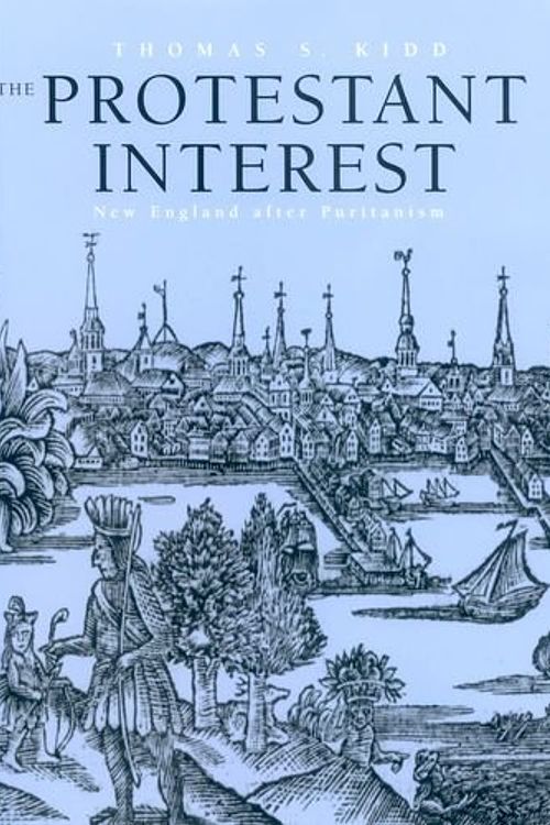 Cover Art for 9780300104219, The Protestant Interest by Thomas S. Kidd