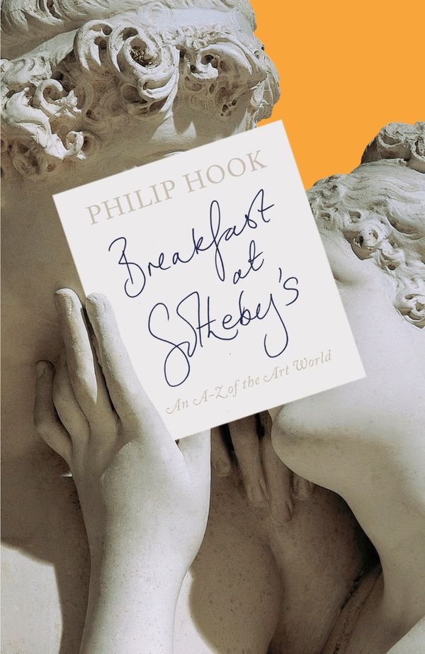Cover Art for 9781846146251, Breakfast at Sotheby's: An A-Z of the Art World by Philip Hook