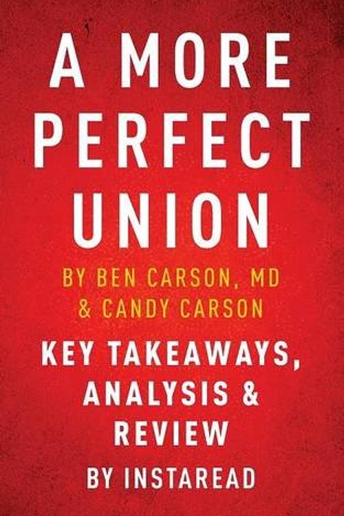 Cover Art for 9781944195892, A More Perfect Union: What We the People Can Do to Protect Our Constitutional Liberties by Ben Carson, MD & Candy Carson | Key Takeaways, Analysis & Review by Instaread