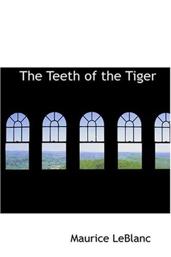 Cover Art for 9780554376813, The Teeth of the Tiger by Maurice LeBlanc