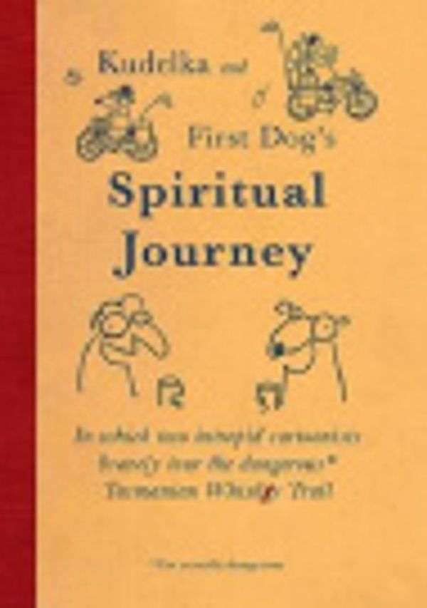 Cover Art for 9780980450811, Kudelka and First Dog's Spiritual Journey by Jon Kudelka, Andrew Marlton, First Dog on the Moon (Cartoonist)