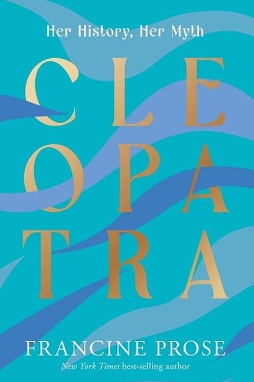 Cover Art for 9780300274158, Cleopatra: Her History, Her Myth by Francine Prose