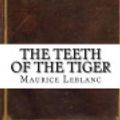 Cover Art for 9781539579571, The Teeth of the Tiger by Maurice LeBlanc