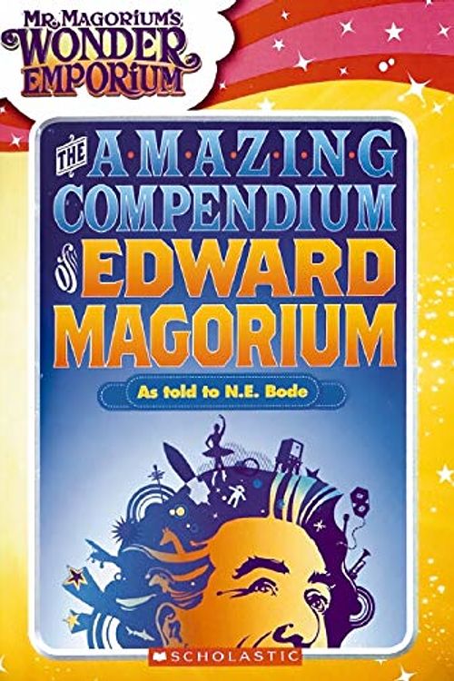 Cover Art for 9780439916363, The Amazing Compendium of Edward Magorium by N E Bode