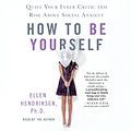 Cover Art for B079YW7XWV, How to Be Yourself: Quiet Your Inner Critic and Rise Above Social Anxiety by Ellen Hendriksen