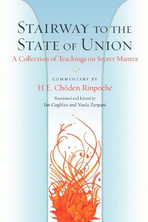 Cover Art for 9780987209405, Stairway to the State of Union: A Collection of Teachings on Secret Mantra by Choden Rinpoche, Ian Coghlan, Voula Zarpani