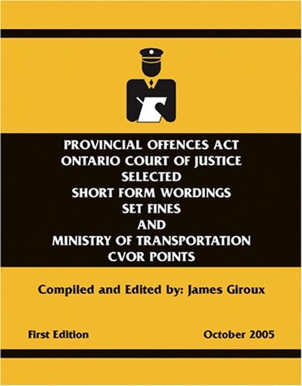 Cover Art for 9780973980509, Provincial Offences Act Ontario Court of Justice: Selected Short Form Wordings Set Fines and Ministry of Transportation CVOR Points by James Giroux