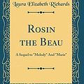 Cover Art for 9780365197003, Rosin the Beau: A Sequel to "Melody" And "Marie" (Classic Reprint) by Laura Elizabeth Richards