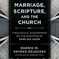 Cover Art for B08X2ZLYBT, Marriage, Scripture, and the Church: Theological Discernment on the Question of Same-Sex Union by Darrin W. Snyder Belousek