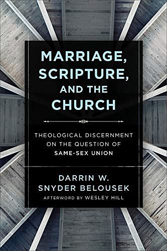 Cover Art for B08X2ZLYBT, Marriage, Scripture, and the Church: Theological Discernment on the Question of Same-Sex Union by Darrin W. Snyder Belousek