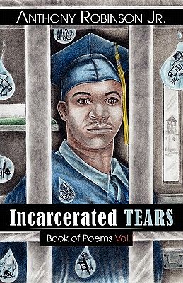 Cover Art for 9780741455390, Incarcerated Tears by Anthony Robinson Jr.