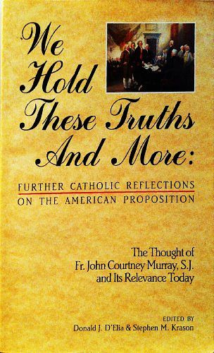 Cover Art for 9780940535480, We Hold These Truths and More: Further Catholic Reflections on the American Proposition : The Thought of Fr. John Courtney Murray, S.J. and Its Rele by John Courtney Murray