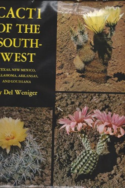 Cover Art for 9780292700000, Cacti of the Southwest: Texas, New Mexico, Oklahoma, Louisiana and Arkansas by Del Weniger