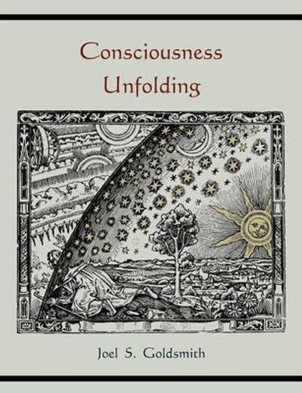 Cover Art for 9781578989546, Consciousness Unfolding by Joel S Goldsmith