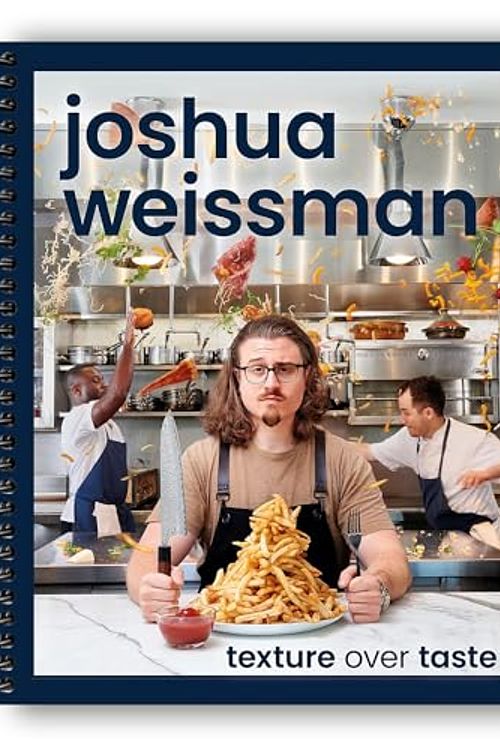 Cover Art for B0CCW7PTQJ, Joshua Weissman: Texture Over Taste by Joshua Weissman