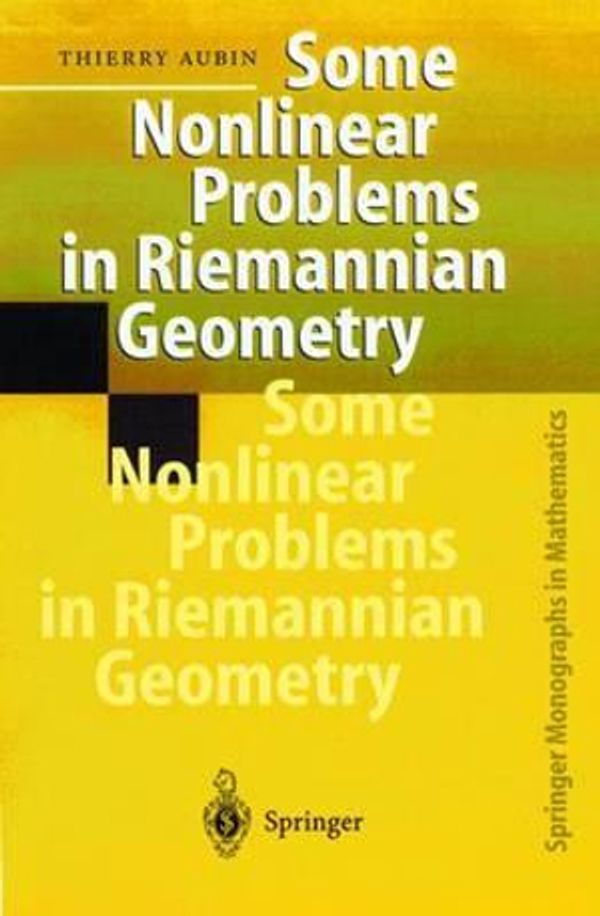 Cover Art for 9783540607526, Some Nonlinear Problems in Riemannian Geometry (Springer Monographs in Mathematics) by Thierry Aubin