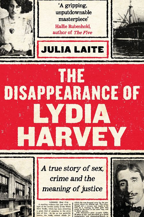 Cover Art for 9781788164429, The Disappearance of Lydia Harvey: One Trial, Six Lives and the Dawn of the Twentieth Century by Julia Laite