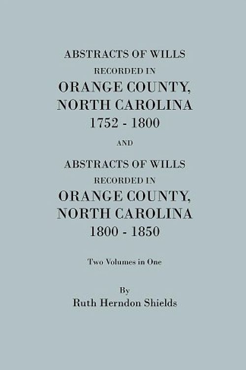 Cover Art for 9780806305042, Abstracts of Wills Recorded in Orange County, North Carolina, 1752-1800 and (202 Marriages Not Shown in the Orange County Marriage Bonds) and Abstracts of Wills Recorded in Orange County, North Carolina, 1800-1850 by Daughters of the American Revolution