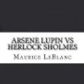 Cover Art for 9781548347802, Arsene Lupin Vs Herlock Sholmes by Createspace Independent Publishing Platform