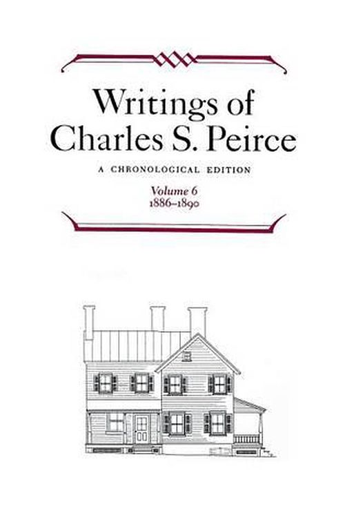 Cover Art for 9780253372062, Writings of Charles S. Peirce: A Chronological Edition, 1886-1890 v. 6 by Charles S. Peirce