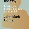 Cover Art for 9780281086672, Practicing the Way of Jesus by John Mark Comer