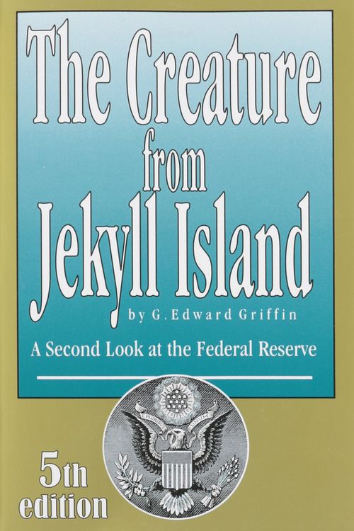 Cover Art for 9780912986456, The Creature from Jekyll Island: A Second Look at the Federal Reserve by G. Edward Griffin