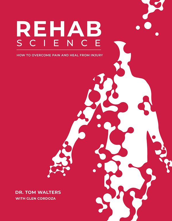 Cover Art for 9781628601398, Rehab Science: Pain, Injury, MovementThe Complete Guide by Tom Walters, Glen Cordoza