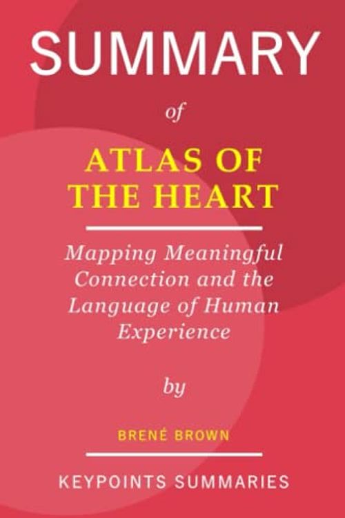 Cover Art for 9798833283929, Summary of Atlas of the Heart by Brené Brown: Mapping Meaningful Connection and the Language of Human Experience by KeyPoints Summaries