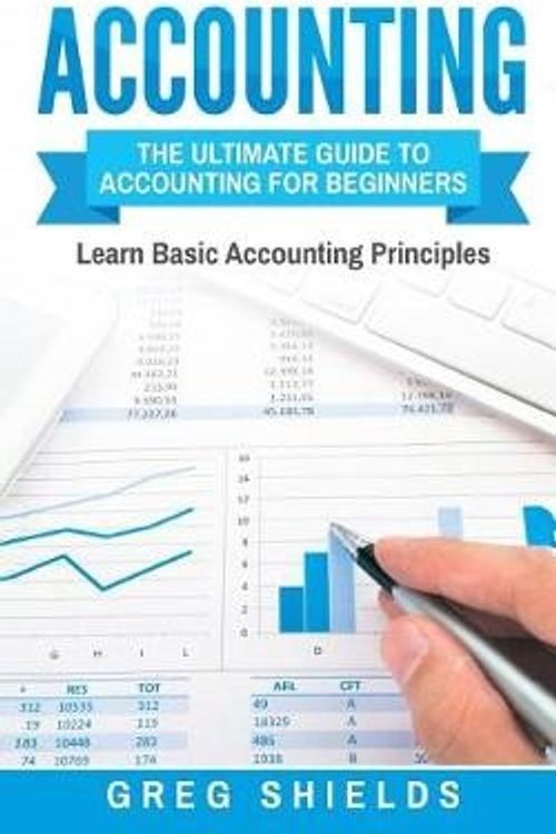 Cover Art for 9781546332824, Accounting: The Ultimate Guide to Accounting for Beginners – Learn the Basic Accounting Principles by Greg Shields