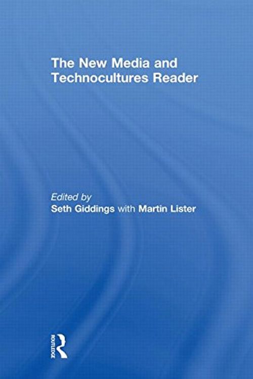 Cover Art for 9780415469135, The New Media and Technocultures Reader by Seth Giddings, Martin Lister