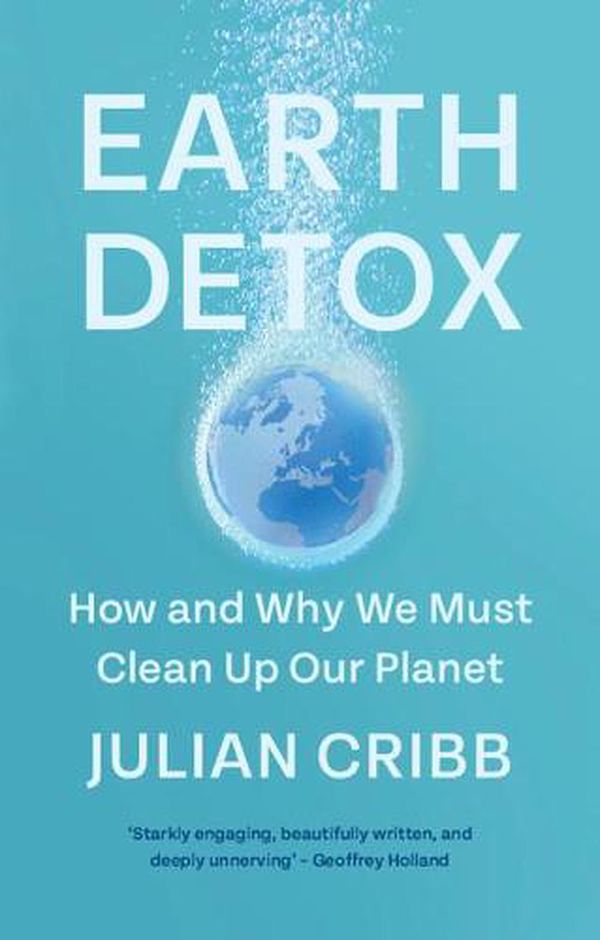 Cover Art for 9781108931083, Earth Detox: How and Why we Must Clean up Our Planet by Julian Cribb