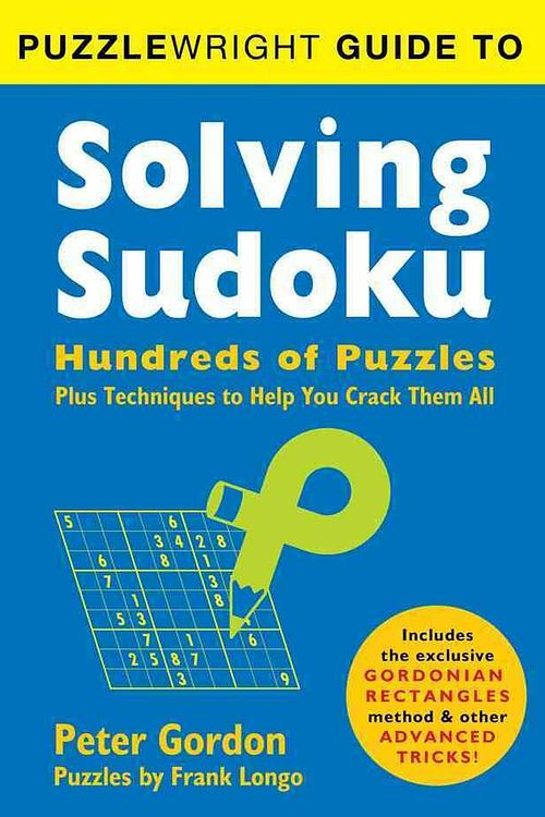 Cover Art for 9781402799457, Puzzlewright Guide to Solving Sudoku: Hundreds of Puzzles Plus Techniques to Help You Crack Them All by Frank Longo, Peter Gordon