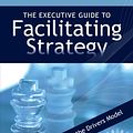 Cover Art for B008C9MCLG, The Executive Guide to Facilitating Strategy by Michael Wilkinson