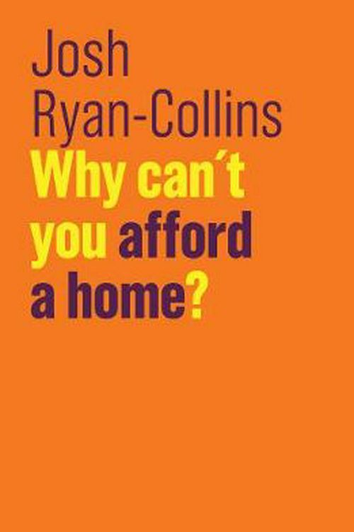Cover Art for 9781509523269, Why Can't You Afford a Home? (The Future of Capitalism) by Josh Ryan-Collins