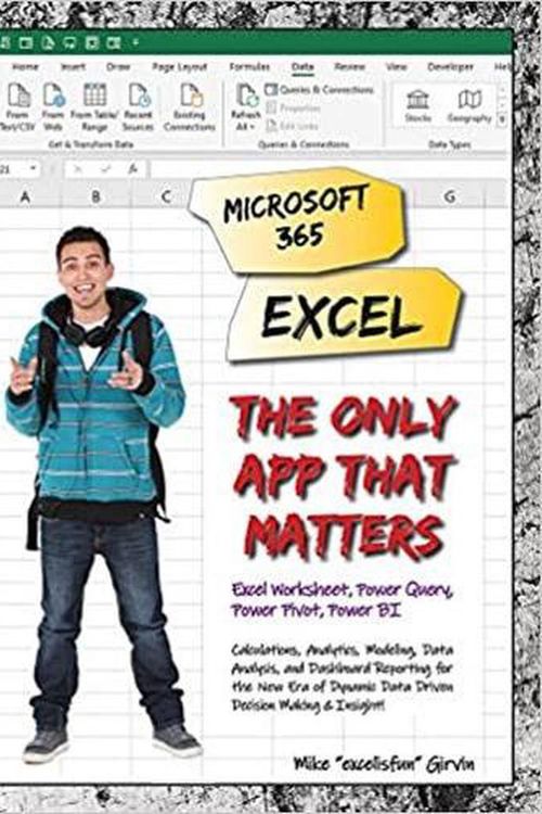 Cover Art for 9781615470709, Microsoft 365 Excel: The Only App That Matters: Calculations, Analytics, Modeling, Data Analysis and Dashboard Reporting for the New Era of Dynamic Data Driven Decision Making & Insight by Mike Girvin