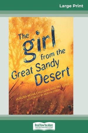 Cover Art for 9780369318183, The Girl from the Great Sandy Desert (16pt Large Print Edition) by Jukuna Mona Chuguna, Pat Lowe