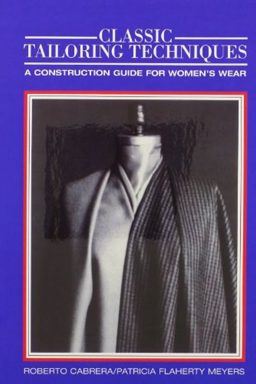 Cover Art for 9781870054355, Classic Tailoring Techniques a Construction Guide for Women's Wear : 7th Printing by Roberto Cabrera