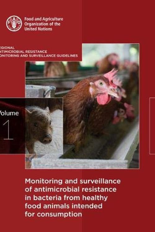 Cover Art for 9789251319307, Monitoring and Surveillance of Antimicrobial Resistance in Bacteria from Healthy Food Animals Intended for Consumption: Regional Antimicrobial ... and Surveillance Guidelines - Volume 1 by Food and Agriculture Organization