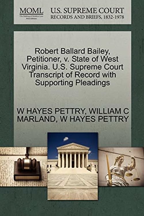 Cover Art for 9781270356745, Robert Ballard Bailey, Petitioner, V. State of West Virginia. U.S. Supreme Court Transcript of Record with Supporting Pleadings by W Hayes Pettry, William C. Marland, W Hayes Pettry