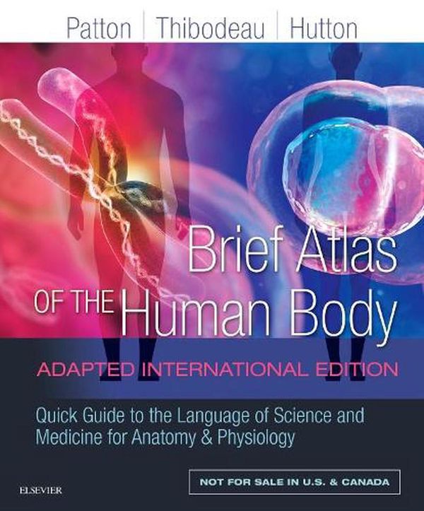 Cover Art for 9780702078606, Anatomy and Physiology: Adapted International Edition, 9e by Patton PhD, Kevin T., Thibodeau PhD, Gary A., Hutton BSc MSc, Andrew
