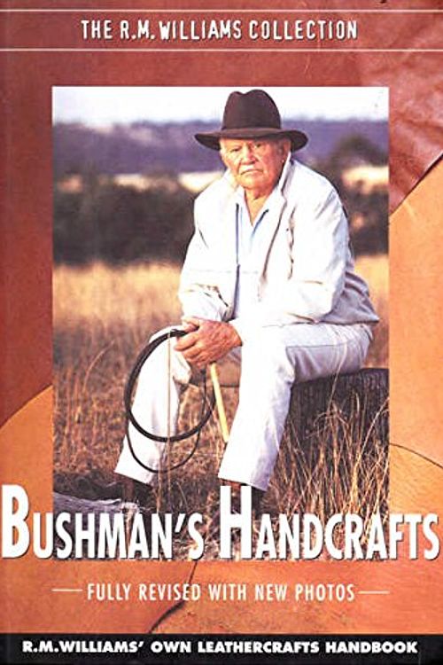 Cover Art for 9780957970922, Bushman's handcrafts (R M Williams' own leathercrafts handbook) [R M Williams collection] by R M; Williams, Dene (editor); Williams, Maureen (editor) Williams