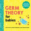 Cover Art for 9781728234076, Germ Theory for Babies by Chris Ferrie, Neal Goldstein, Joanna Suder