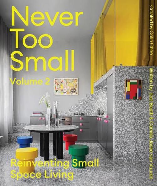 Cover Art for 9781923049079, Never Too Small: Volume 2: Reinventing Small Space Living by Beath, Joel, Van Vuuren, Camilla Janse