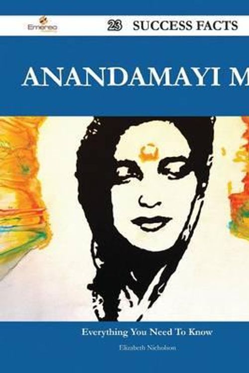 Cover Art for 9781488549953, Anandamayi Ma 23 Success Facts - Everything You Need to Know about Anandamayi Ma by Elizabeth Nicholson