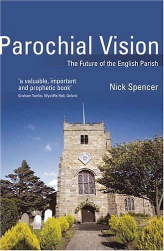 Cover Art for 9781842272381, Parochial Vision: The Future of the English Parish by Nick Spencer